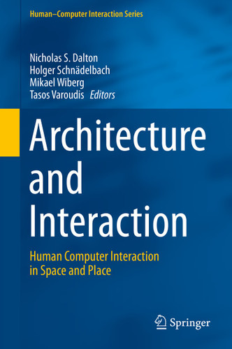 Architecture and Interaction: Human Computer Interaction in Space and Place (Human–Computer Interaction Series) book cover by 