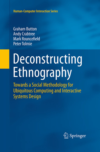 Deconstructing Ethnography: Towards a Social Methodology for Ubiquitous Computing and Interactive Systems Design (Human–Computer Interaction Series) book cover by Graham Button, Andy Crabtree, Mark Rouncefield, Peter Tolmie