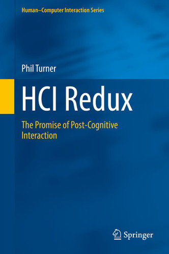 HCI Redux: The Promise of Post-Cognitive Interaction (Human–Computer Interaction Series) book cover by Phil Turner