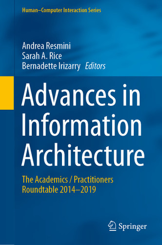 Advances in Information Architecture: The Academics / Practitioners Roundtable 2014–2019 (Human–Computer Interaction Series) book cover by 