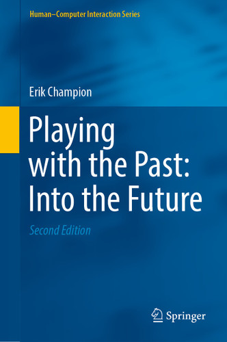 Playing with the Past: Into the Future (Human–Computer Interaction Series) book cover by Erik Champion