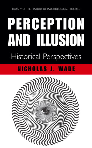 Perception and Illusion: Historical Perspectives (Library of the History of Psychological Theories) book cover by N.J. Wade