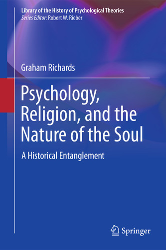 Psychology, Religion, and the Nature of the Soul: A Historical Entanglement (Library of the History of Psychological Theories) book cover by Graham Richards