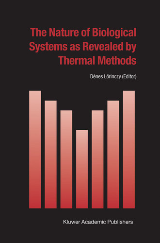 The Nature of Biological Systems as Revealed by Thermal Methods (Hot Topics in Thermal Analysis and Calorimetry #5) book cover by 