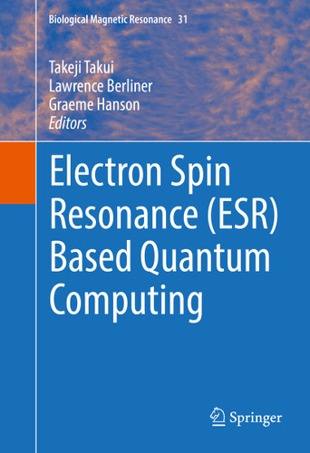 Electron Spin Resonance (ESR) Based Quantum Computing (Biological Magnetic Resonance #31) book cover by 