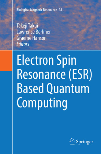 Electron Spin Resonance (ESR) Based Quantum Computing (Biological Magnetic Resonance #31) book cover by 