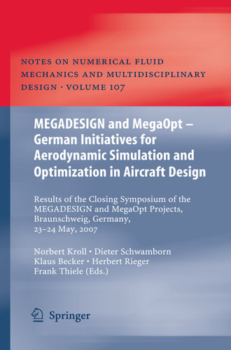 MEGADESIGN and MegaOpt - German Initiatives for Aerodynamic Simulation and Optimization in Aircraft Design: Results of the closing symposium of the MEGADESIGN and MegaOpt projects, Braunschweig, Germany, May 23 and 24, 2007 book cover by 