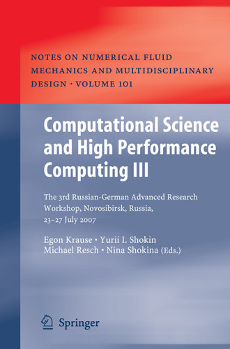 Computational Science and High Performance Computing III: The 3rd Russian-German Advanced Research Workshop, Novosibirsk, Russia, 23 - 27 July 2007 (Notes on Numerical Fluid Mechanics and Multidisciplinary Design #101) book cover by 