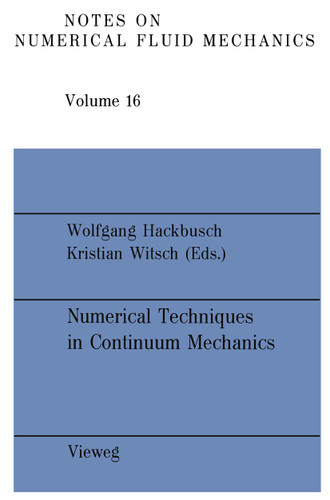 Numerical Techniques in Continuum Mechanics: Proceedings of the Second GAMM-Seminar, Kiel, January 17 to 19, 1986 (Notes on Numerical Fluid Mechanics and Multidisciplinary Design #16) book cover by 