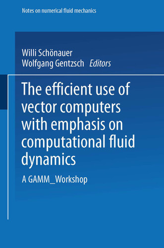 The Efficient Use of Vector Computers with Emphasis on Computational Fluid Dynamics: A GAMM-Workshop (Notes on Numerical Fluid Mechanics and Multidisciplinary Design #12) book cover by Willi Schönauer, Wolfgang Gentzsch