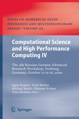 Computational Science and High Performance Computing IV: The 4th Russian-German Advanced Research Workshop, Freiburg, Germany, October 12 to 16, 2009 (Notes on Numerical Fluid Mechanics and Multidisciplinary Design #115) book cover by 