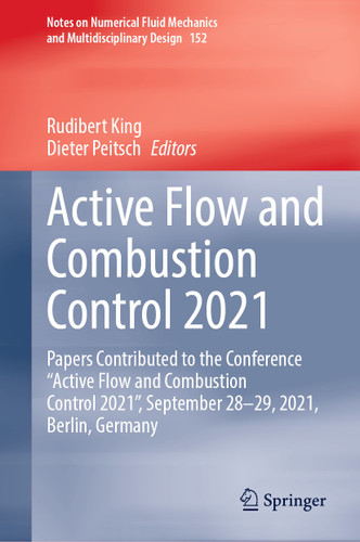 Active Flow and Combustion Control 2021: Papers Contributed to the Conference “Active Flow and Combustion Control 2021”, September 28–29, 2021, Berlin, Germany (Notes on Numerical Fluid Mechanics and Multidisciplinary Design #152) book cover by 