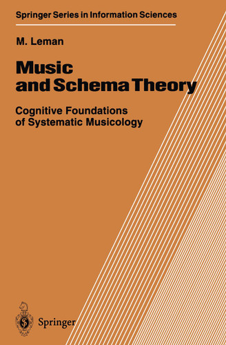 Music and Schema Theory: Cognitive Foundations of Systematic Musicology (Springer Series in Information Sciences #31) book cover by Marc Leman