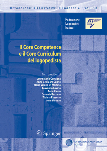 Il Core Competence e il Core Curriculum del logopedista (Metodologie Riabilitative in Logopedia #18) book cover by Laura Maria Castagna, Anna Giulia de Cagno, Maria Valeria Martino, Giovanna Lovato, Anna Pierro, Carmela Razzano, Tiziana Rossetto, Irene Vernero