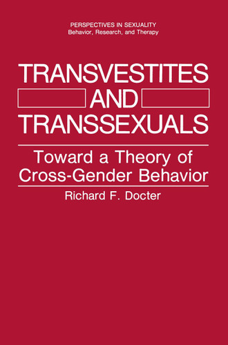 Transvestites and Transsexuals: Toward a Theory of Cross-Gender Behavior (Perspectives in Sexuality) book cover by Richard F. Docter