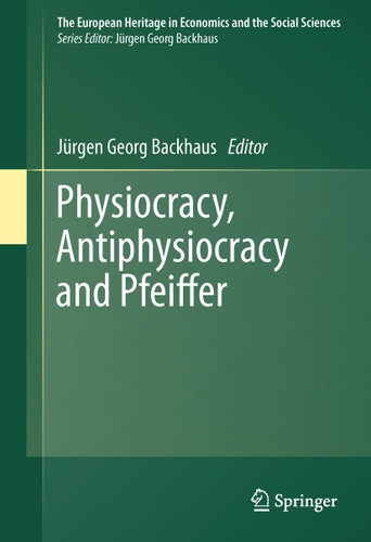 Physiocracy, Antiphysiocracy and Pfeiffer (The European Heritage in Economics and the Social Sciences #10) book cover by 