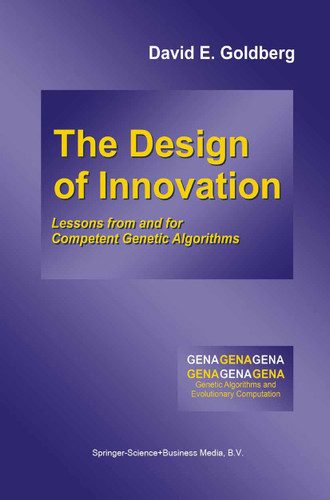 The Design of Innovation: Lessons from and for Competent Genetic Algorithms (Genetic Algorithms and Evolutionary Computation #7) book cover by David E. Goldberg