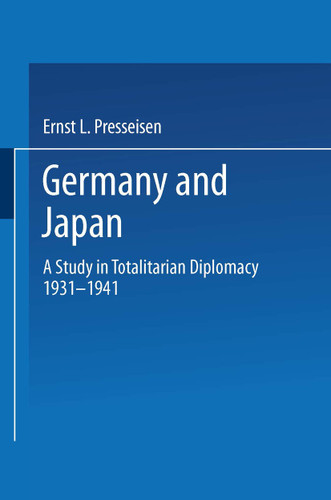 Germany and Japan: A Study in Totalitarian Diplomacy 1933–1941 (International Scholars Forum) book cover by Ernst Leopold Presseisen