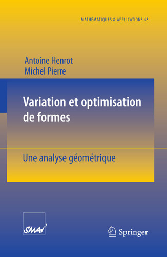 Variation et optimisation de formes: Une analyse géométrique (Mathématiques et Applications #48) book cover by Antoine Henrot, Michel Pierre