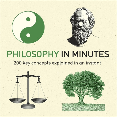 Philosophy in Minutes: 200 key concepts explained in an instant (In MInutes) book cover by Marcus Weeks