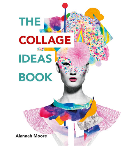 The Collage Ideas Book book cover by Alannah Moore