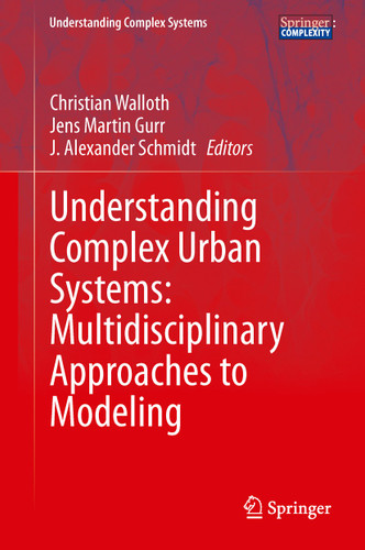 Understanding Complex Urban Systems: Multidisciplinary Approaches to Modeling (Understanding Complex Systems) book cover by 