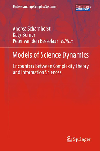 Models of Science Dynamics: Encounters Between Complexity Theory and Information Sciences (Understanding Complex Systems) book cover by 
