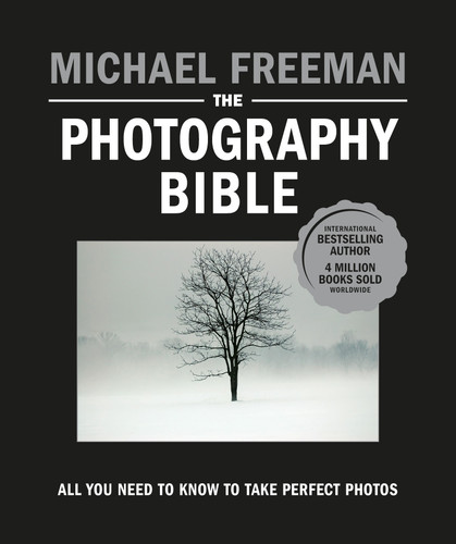 The Photography Bible: All You Need to Know to Take Perfect Photos book cover by Michael Freeman