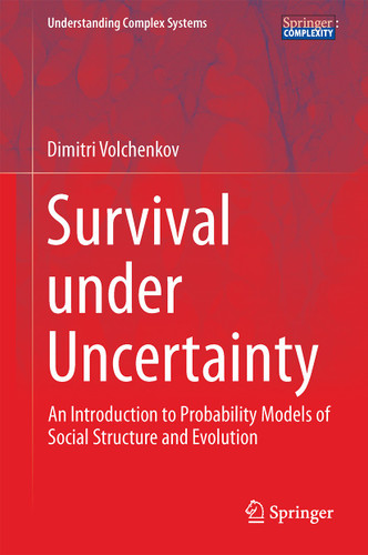 Survival under Uncertainty: An Introduction to Probability Models of Social Structure and Evolution (Understanding Complex Systems) book cover by Dimitri Volchenkov