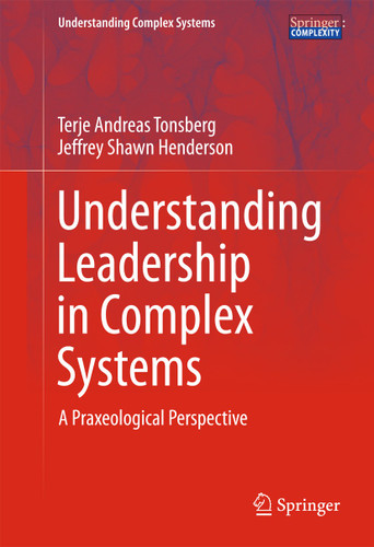 Understanding Leadership in Complex Systems: A Praxeological Perspective (Understanding Complex Systems) book cover by Terje Andreas Tonsberg, Jeffrey Shawn Henderson