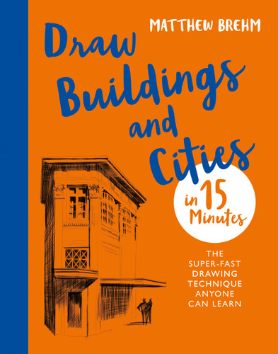 Draw Buildings and Cities in 15 Minutes: Amaze your friends with your drawing skills book cover by Matthew Brehm