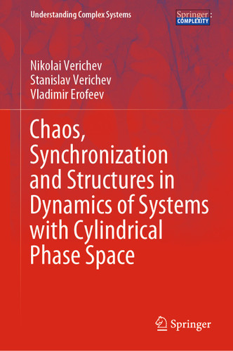 Chaos, Synchronization and Structures in Dynamics of Systems with Cylindrical Phase Space (Understanding Complex Systems) book cover by Nikolai Verichev, Stanislav Verichev, Vladimir Erofeev