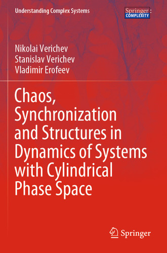 Chaos, Synchronization and Structures in Dynamics of Systems with Cylindrical Phase Space (Understanding Complex Systems) book cover by Nikolai Verichev, Stanislav Verichev, Vladimir Erofeev
