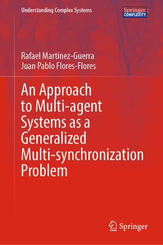 An Approach to Multi-agent Systems as a Generalized Multi-synchronization Problem (Understanding Complex Systems) book cover by Rafael Martínez-Guerra, Juan Pablo Flores-Flores