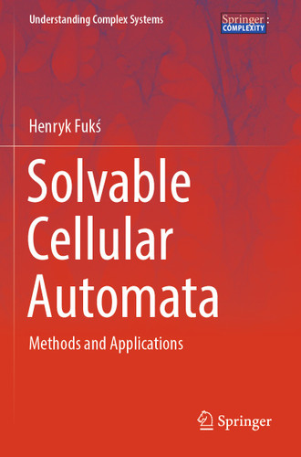 Solvable Cellular Automata: Methods and Applications (Understanding Complex Systems) book cover by Henryk Fukś