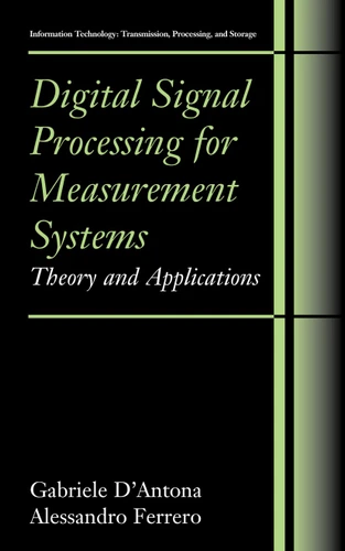Digital Signal Processing for Measurement Systems: Theory and Applications (Information Technology: Transmission, Processing and Storage) book cover by Gabriele D'Antona, Alessandro Ferrero