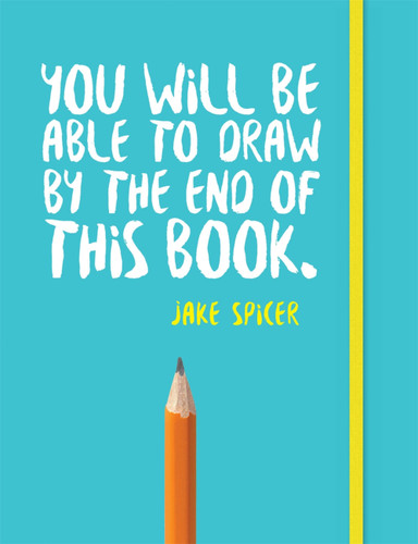 You Will Be Able to Draw By the End of this Book book cover by Jake Spicer