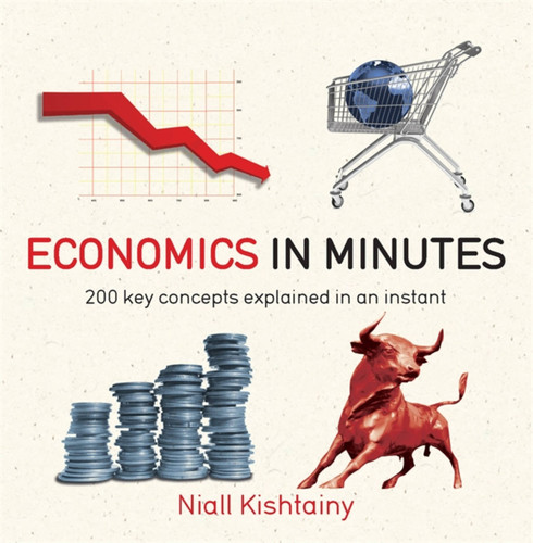Economics in Minutes: 200 key concepts explained in an instant (In MInutes) book cover by Niall Kishtainy