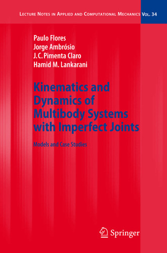 Kinematics and Dynamics of Multibody Systems with Imperfect Joints: Models and Case Studies (Lecture Notes in Applied and Computational Mechanics #34) book cover by Paulo Flores, Jorge Ambrósio, J.C. Pimenta Claro, Hamid M. Lankarani