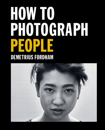 How to Photograph People: Learn to take incredible portraits & more book cover by Demetrius Fordham