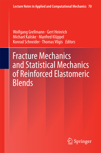 Fracture Mechanics and Statistical Mechanics of Reinforced Elastomeric Blends (Lecture Notes in Applied and Computational Mechanics #70) book cover by 