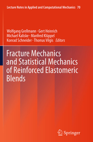 Fracture Mechanics and Statistical Mechanics of Reinforced Elastomeric Blends (Lecture Notes in Applied and Computational Mechanics #70) book cover by 