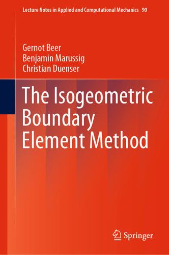 The Isogeometric Boundary Element Method (Lecture Notes in Applied and Computational Mechanics #90) book cover by Gernot Beer, Benjamin Marussig, Christian Duenser