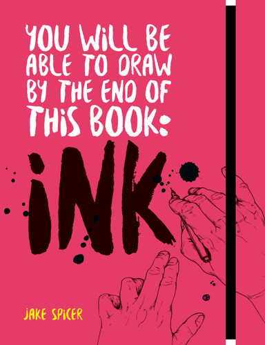 You Will be Able to Draw by the End of this Book: Ink book cover by Jake Spicer