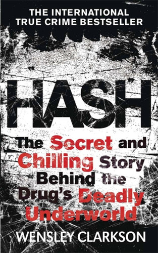 Hash: The Chilling Inside Story of the Secret Underworld Behind the World's Most Lucrative Drug book cover by Wensley Clarkson