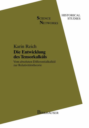 Die Entwicklung des Tensorkalküls: Vom absoluten Differentialkalkül zur Relativitätstheorie (Science Networks. Historical Studies #11) book cover by Karin Reich