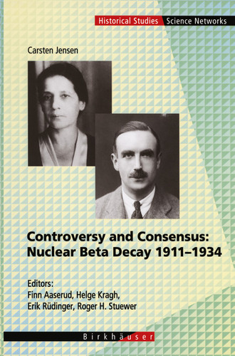 Controversy and Consensus: Nuclear Beta Decay 1911–1934 (Science Networks. Historical Studies #24) book cover by Carsten Jensen
