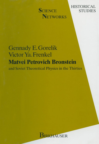 Matvei Petrovich Bronstein and Soviet Theoretical Physics in the Thirties: and Soviet Theoretical Physics in the Thirties (Science Networks. Historical Studies #12) book cover by Gennady E. Gorelik, Victor Ya. Frenkel