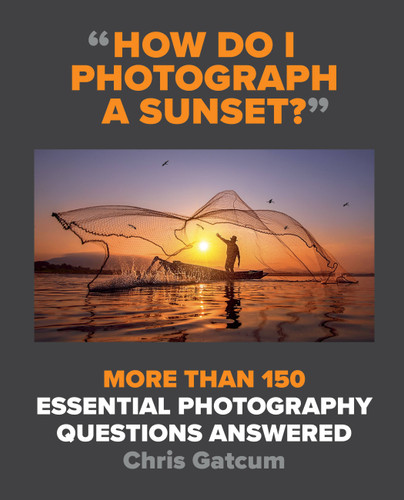 How Do I Photograph a Sunset?: More than 150 essential photography questions answered book cover by Chris Gatcum