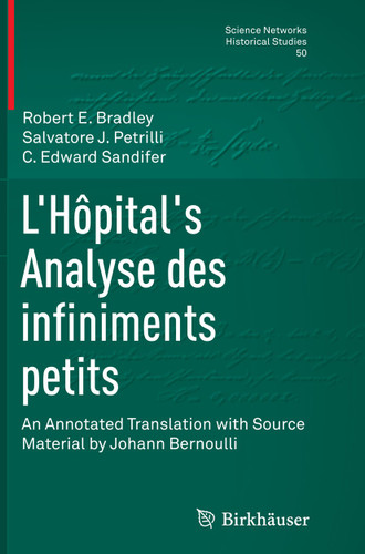 L’Hôpital's Analyse des infiniments petits: An Annotated Translation with Source Material by Johann Bernoulli (Science Networks. Historical Studies #50) book cover by Robert E Bradley, Salvatore J. Petrilli, C. Edward Sandifer